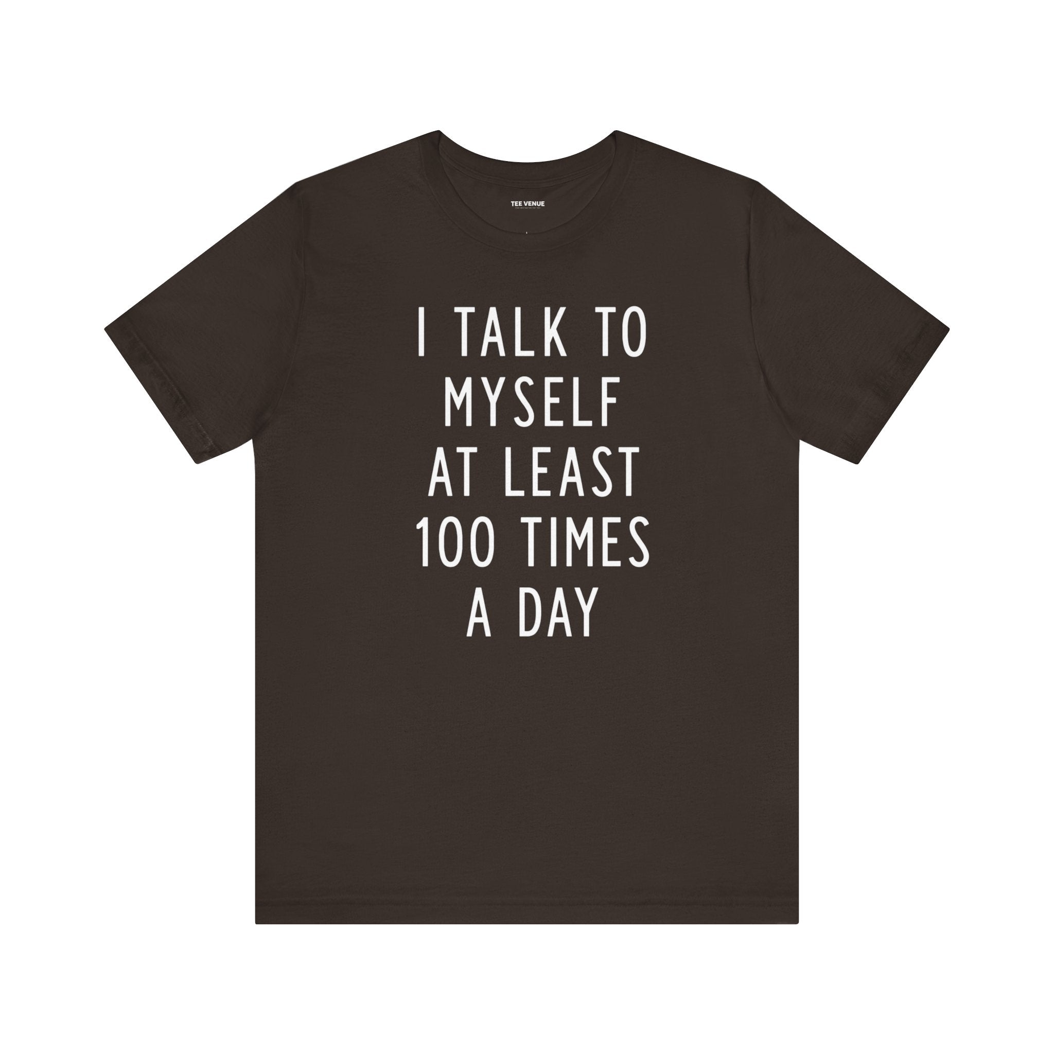 I Talk To Myself At Least 100 Times A Day Tee