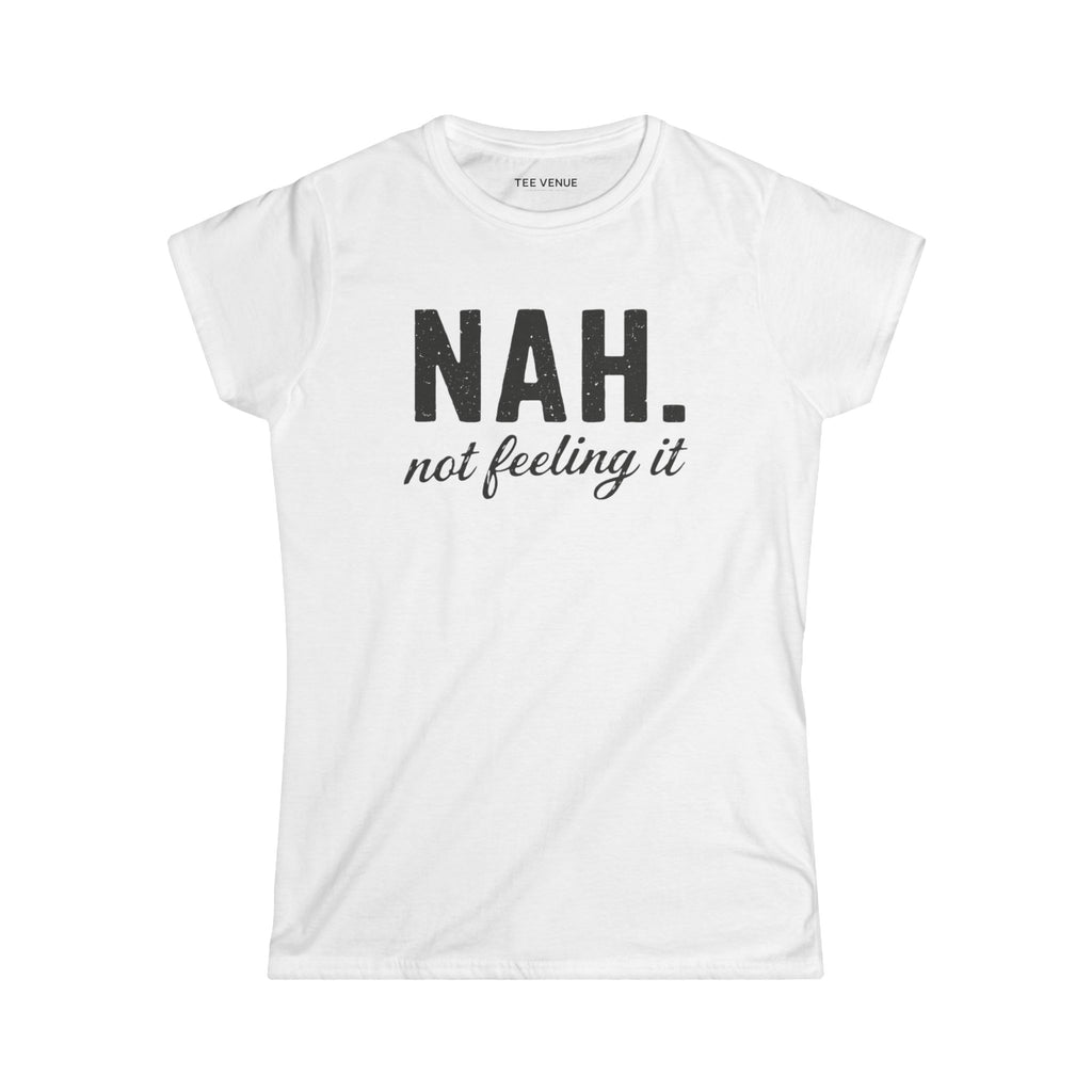 Nah, Not Feeling It Women's Tee