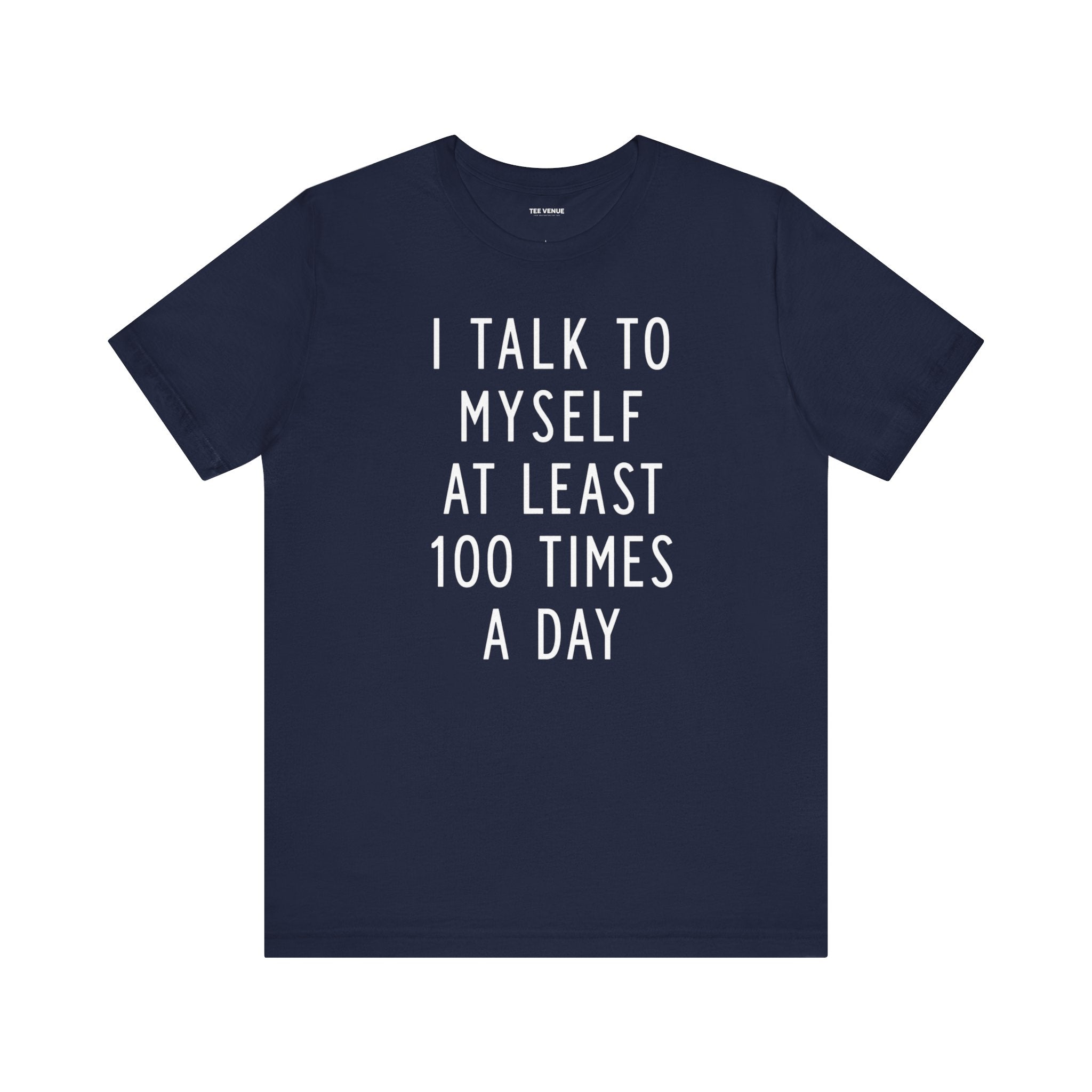 I Talk To Myself At Least 100 Times A Day Tee