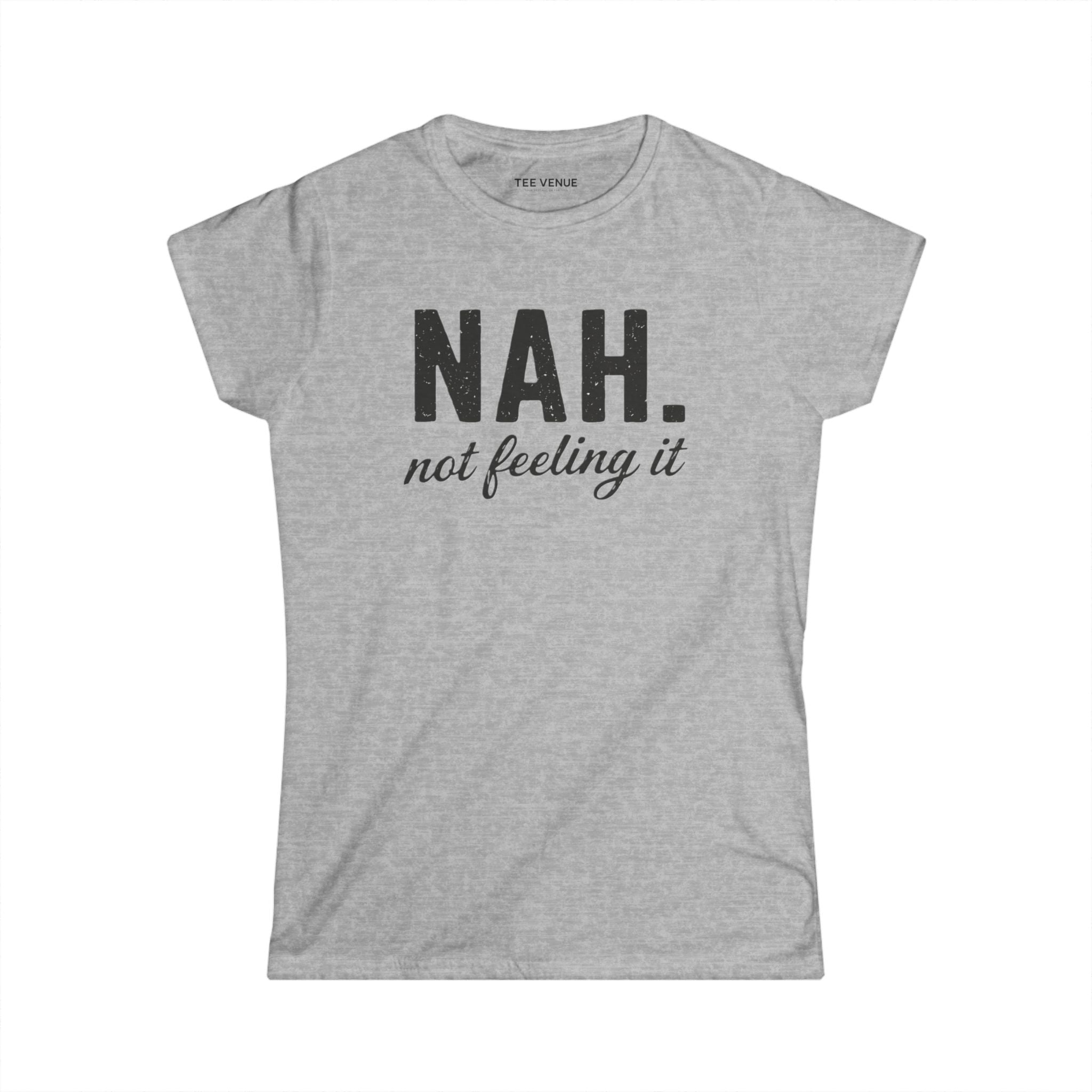 Nah, Not Feeling It Women's Tee