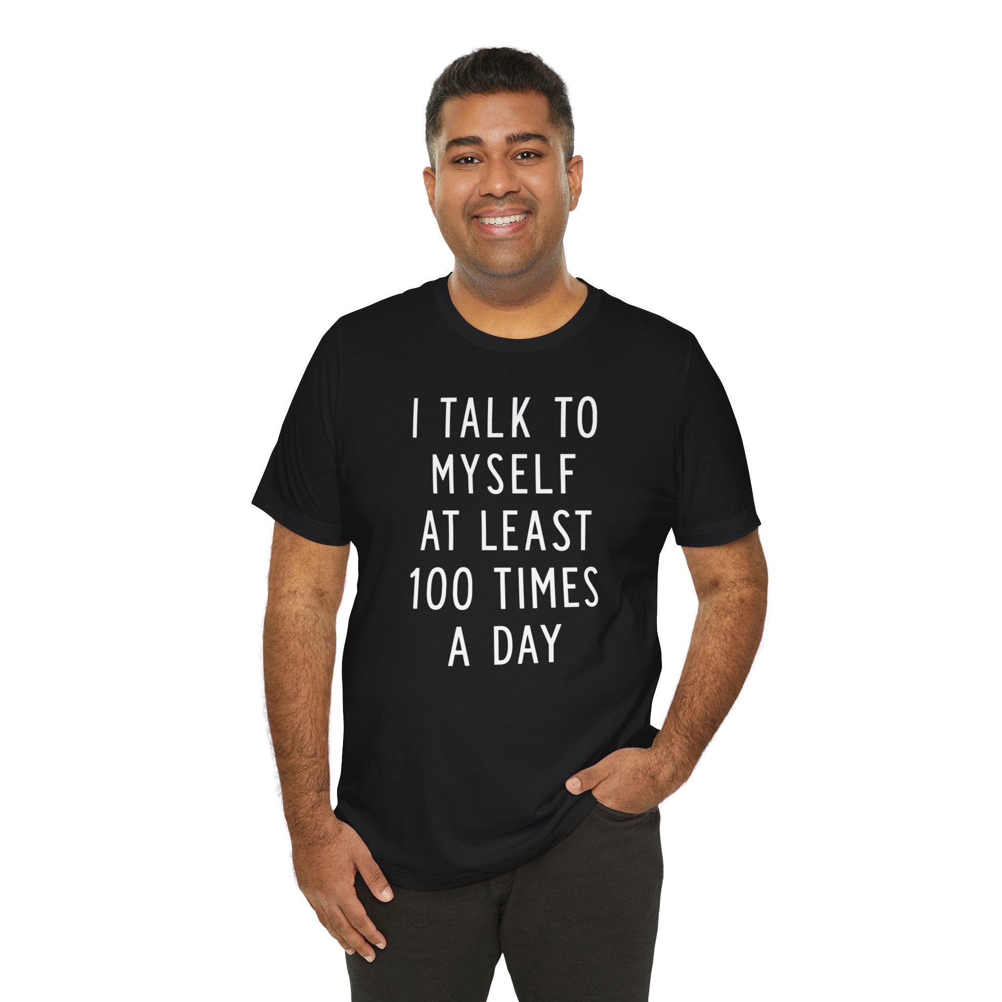 I Talk To Myself At Least 100 Times A Day Tee