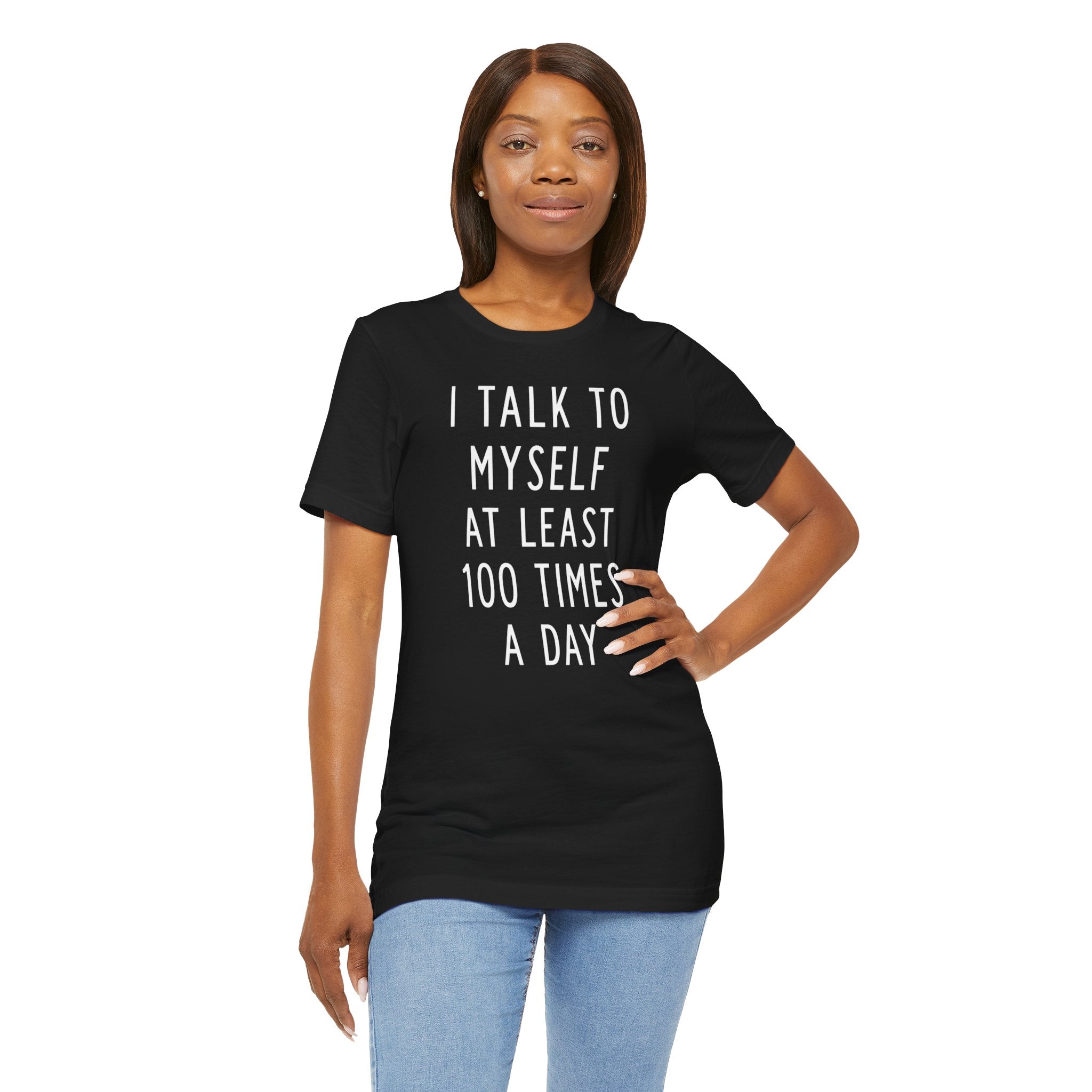 I Talk To Myself At Least 100 Times A Day Tee