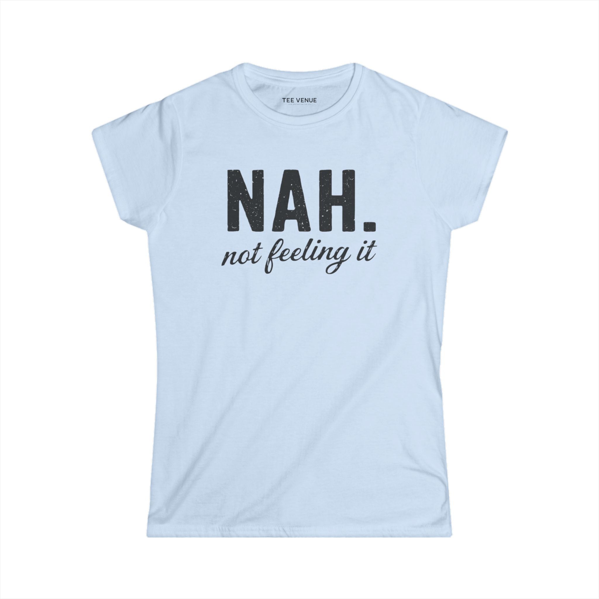 Nah, Not Feeling It Women's Tee
