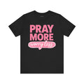 Pray More Worry Less Tee